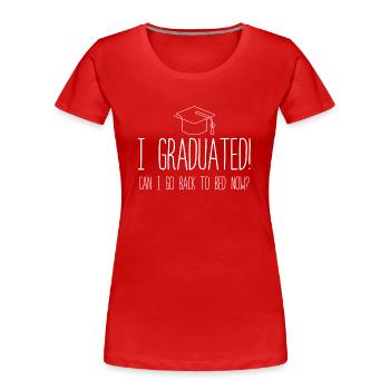 I Graduated Can I Go Back to Bed Now Finally - Frauen Premium Bio T-Shirt - Rot - Vorne - Mia (176cm)