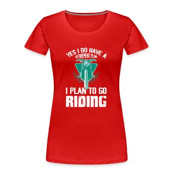 Yes I Do Have A Retirement Plan I Plan To Go Ridin - Frauen Premium Bio T-Shirt - Rot - Vorne - Mia (176cm)