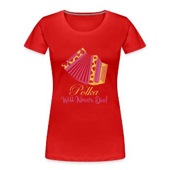 Polka Will Never Die! Accordion Music - Frauen Premium Bio T-Shirt - Rot - Vorne - Mia (176cm)