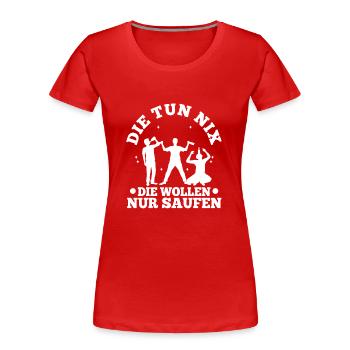 Die tun nix die wollen nur saufen - Frauen Premium Bio T-Shirt - Rot - Vorne - Mia (176cm)