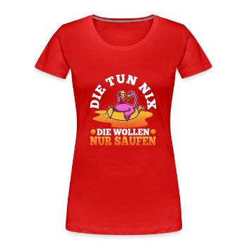 Die tun nix die wollen nur saufen - Frauen Premium Bio T-Shirt - Rot - Vorne - Mia (176cm)