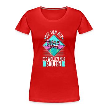 Die tun nix die wollen nur saufen - Frauen Premium Bio T-Shirt - Rot - Vorne - Mia (176cm)