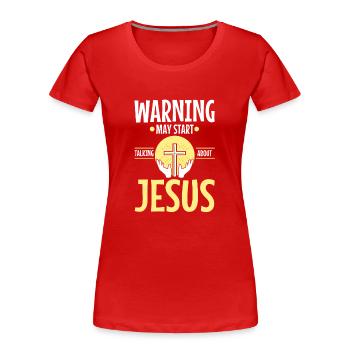 Warning may start talking about Jesus - Frauen Premium Bio T-Shirt - Rot - Vorne - Mia (176cm)