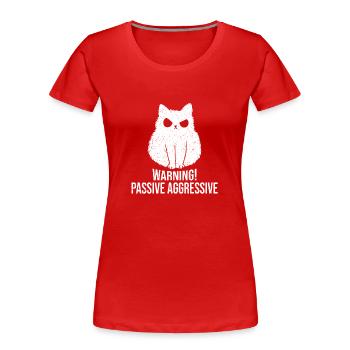 Katze Warnung Passiv Aggressiv - Frauen Premium Bio T-Shirt - Rot - Vorne - Mia (176cm)