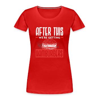 Nach dem hier bekommen wir Hamburger Burger Eater - Frauen Premium Bio T-Shirt - Rot - Vorne - Mia (176cm)