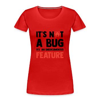 It's Not A Bug It's An Undocumented Feature Softwa - Frauen Premium Bio T-Shirt - Rot - Vorne - Mia (176cm)