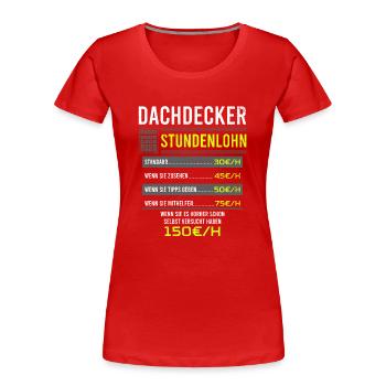 Dachdecker Spruch Arbeitsshirt Kollegen Geschenk - Frauen Premium Bio T-Shirt - Rot - Vorne - Mia (176cm)
