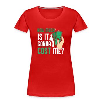 Wie Viel Wird Es Mich Kosten? Papi Papa Vater - Frauen Premium Bio T-Shirt - Rot - Vorne - Mia (176cm)