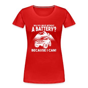 Why do I drive without a battery Anti e-Car - Frauen Premium Bio T-Shirt - Rot - Vorne - Mia (176cm)