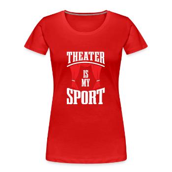 Theatre is my sport for musical fans - Women's Premium Organic T-Shirt - red - Front - Mia (176cm)