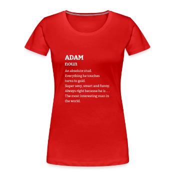Adam: An absolute stud. Everthing he touches turns - Frauen Premium Bio T-Shirt - Rot - Vorne - Mia (176cm)