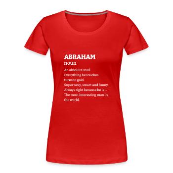 Abraham: An absolute stud. Everthing he touches tu - Frauen Premium Bio T-Shirt - Rot - Vorne - Mia (176cm)