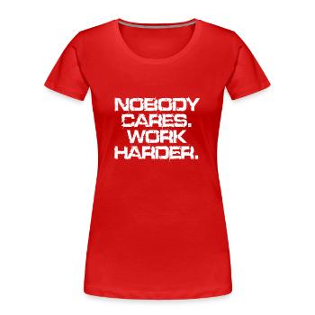 Nobody Cares Work Harder Training Motivation Sport - Women's Premium Organic T-Shirt - red - Front - Mia (176cm)
