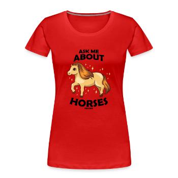 Posez-moi des questions sur les chevaux - T-shirt bio Premium Femme - rouge - Devant - Mia (176cm)