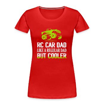 RC Car Dad Like A Regular Dad But Cooler Model Car - Women's Premium Organic T-Shirt - red - Front - Mia (176cm)