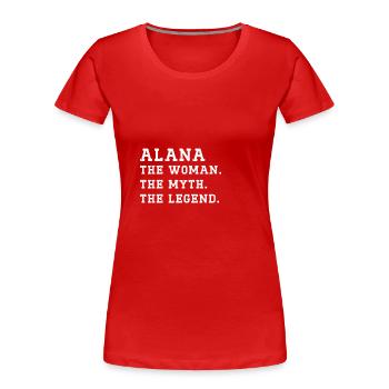 ALANA The Woman, the myth, the Legend Custom Name. - Frauen Premium Bio T-Shirt - Rot - Vorne - Mia (176cm)