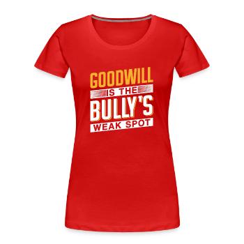 Goodwill Is The Bully's Weak Point Bully - Women's Premium Organic T-Shirt - red - Front - Mia (176cm)