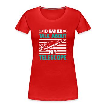 Je préfère parler de mon télescope - T-shirt bio Premium Femme - rouge - Devant - Mia (176cm)