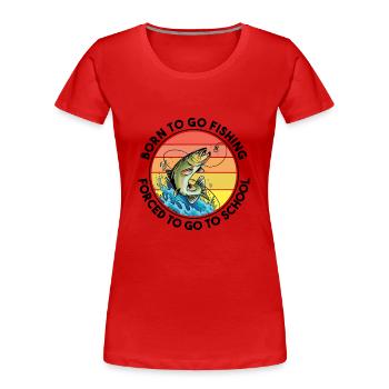 Fishing Born to Fish Forced to go to School - Frauen Premium Bio T-Shirt - Rot - Vorne - Mia (176cm)
