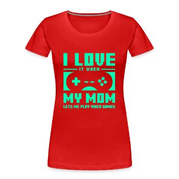 I Love It When My Mom Lets Me Play Video Games - Frauen Premium Bio T-Shirt - Rot - Vorne - Mia (176cm)