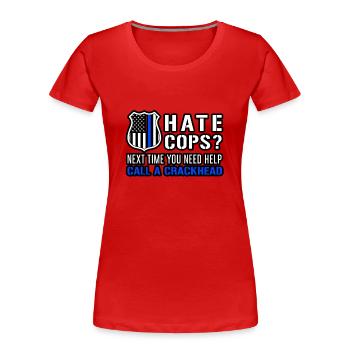 Hate Cops Next Time You Need Help Call A Crackhead - Frauen Premium Bio T-Shirt - Rot - Vorne - Mia (176cm)