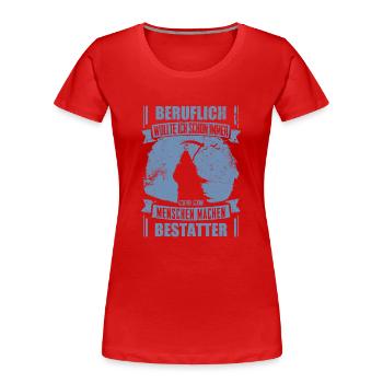 Bestatter lustig Beruflich wollte ich schon immer - Frauen Premium Bio T-Shirt - Rot - Vorne - Mia (176cm)