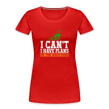 I can't I have plans in the backyard lawn - Women's Premium Organic T-Shirt - red - Front - Mia (176cm)