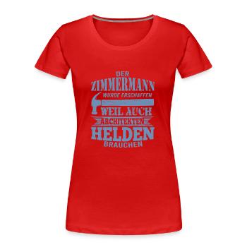 Zimmermann wurde erschaffen weil Architekten - Frauen Premium Bio T-Shirt - Rot - Vorne - Mia (176cm)