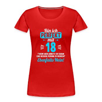 Bin ich perfekt mit 18 Jahren 18. Geburtstag - Frauen Premium Bio T-Shirt - Rot - Vorne - Mia (176cm)