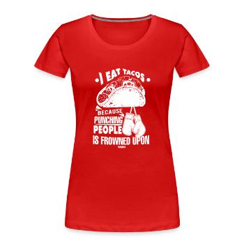 I Eat Tacos Because Punching People Is Frowned Upo - Women's Premium Organic T-Shirt - red - Front - Mia (176cm)