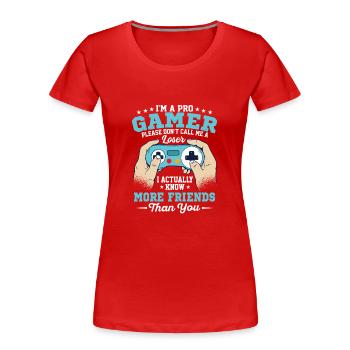 Ich bin ein Pro-Gamer, ich kenne tatsächlich mehr Freunde als - Frauen Premium Bio T-Shirt - Rot - Vorne - Mia (176cm)
