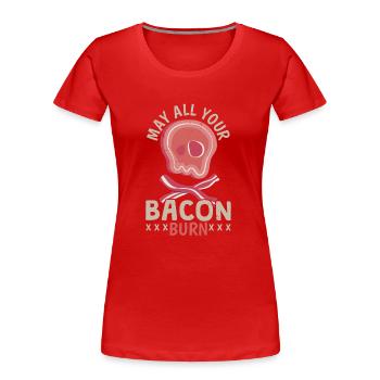 Möge all dein Speck brennen Fleischliebhaber Speck - Frauen Premium Bio T-Shirt - Rot - Vorne - Mia (176cm)