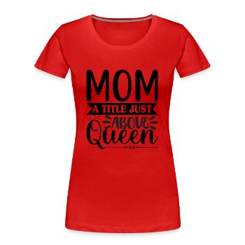 Mama Königin - Frauen Premium Bio T-Shirt - Rot - Vorne - Mia (176cm)
