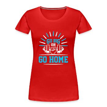 Gehen Sie Groß Oder Gehen Sie Nach Hause - Sport - Frauen Premium Bio T-Shirt - Rot - Vorne - Mia (176cm)