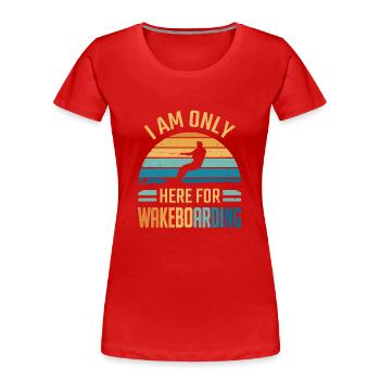 Ich bin nur zum Wakeboarden hier - Frauen Premium Bio T-Shirt - Rot - Vorne - Mia (176cm)