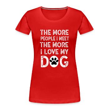 The More People I Meet The More I Like My Dog - Women's Premium Organic T-Shirt - red - Front - Mia (176cm)