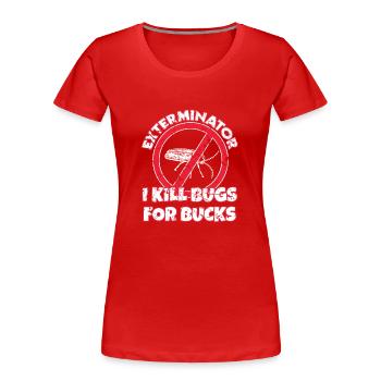 Kammerjäger I Kill Bugs For Bucks Exterminator - Frauen Premium Bio T-Shirt - Rot - Vorne - Mia (176cm)