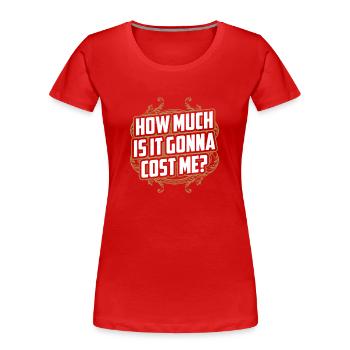 Wie Viel Wird Es Mich Kosten? Papa Papi Vater - Frauen Premium Bio T-Shirt - Rot - Vorne - Mia (176cm)