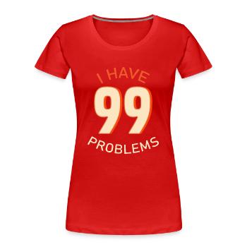 J’ai 99 problèmes - T-shirt bio Premium Femme - rouge - Devant - Mia (176cm)