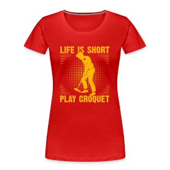 Life is short play Croquet - Frauen Premium Bio T-Shirt - Rot - Vorne - Mia (176cm)