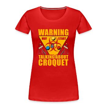 Warning may start talking about Croquet - Frauen Premium Bio T-Shirt - Rot - Vorne - Mia (176cm)