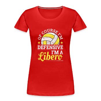 Of Course I Get Defensive I'm A Libero - Women's Premium Organic T-Shirt - red - Front - Mia (176cm)