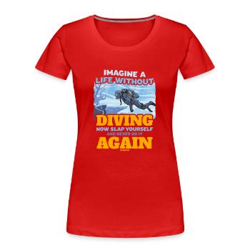 Imagine A Life Without Diving - Frauen Premium Bio T-Shirt - Rot - Vorne - Mia (176cm)