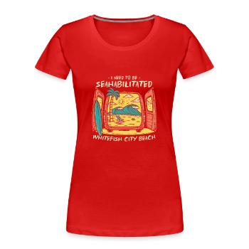 I Need To Be Seahabilitated Whitefish City Beach - Frauen Premium Bio T-Shirt - Rot - Vorne - Mia (176cm)