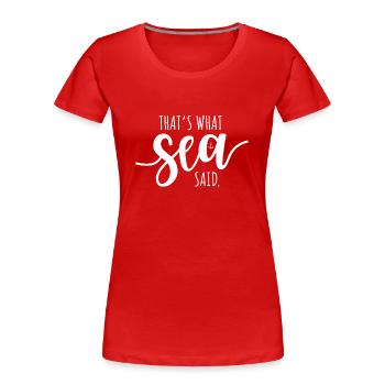 That's What Sea Said Surfer Welle Ozean See Surf - Frauen Premium Bio T-Shirt - Rot - Vorne - Mia (176cm)