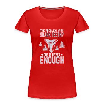 Le problème avec les dents de requin? On n’est jamais assez - T-shirt bio Premium Femme - rouge - Devant - Mia (176cm)