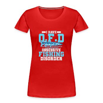 I Have O.F.D Obsessive Fishing Disorder Angler Fi - Women's Premium Organic T-Shirt - red - Front - Mia (176cm)