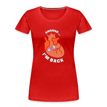 Et je suis de retour là-bas crise cardiaque crise cardiaque - T-shirt bio Premium Femme - rouge - Devant - Mia (176cm)