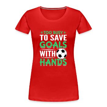 Save Goals With Hands Fußball Fußball-Torwart - Frauen Premium Bio T-Shirt - Rot - Vorne - Mia (176cm)