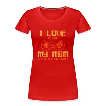 I Love It When My Mom Lets Me Play Video Games - Frauen Premium Bio T-Shirt - Rot - Vorne - Mia (176cm)